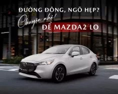 Mazda 2 2025 - Siêu Ưu Đãi Tháng Này – Mazda2 Sedan nhập Thái giá 403 triệu tại Tp.HCM