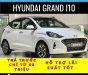 Hyundai Grand i10 2023 - THỜI ĐIỂM VÀNG MUA XE HYUNDAI 